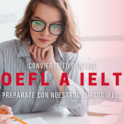 Convierte puntaje TOEFL a IELTS inscríbete en curso de preparación IELTS