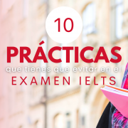 Cursos de preparación IELTS 10 prácticas que tienes que evitar en el examen IELTS