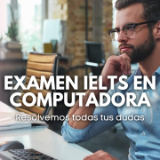 Respondemos tus dudas acerca del examen IELTS en computadora en los cursos de preparación IELTS