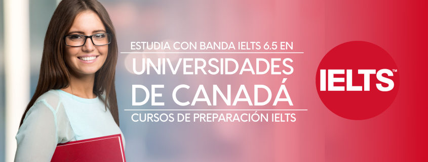 Toma los cursos de preparación IELTS y postúlate a estas Universidades en Canadá con banda 6 IELTS