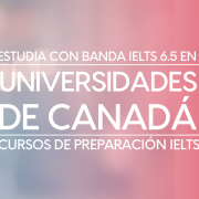 Toma los cursos de preparación IELTS y postúlate a estas Universidades en Canadá con banda 6 IELTS