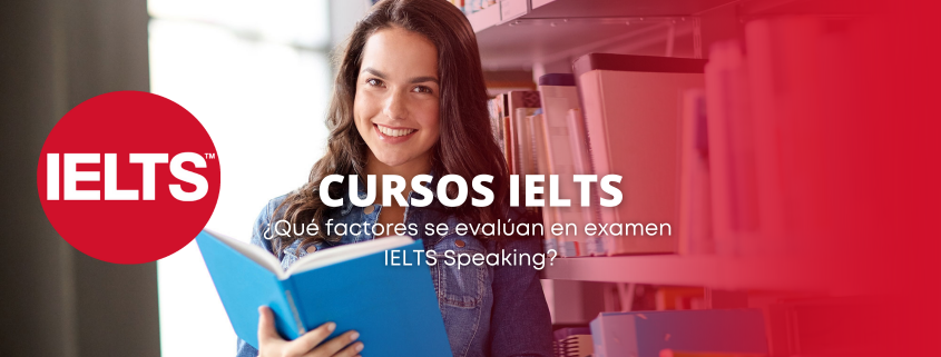 Factores que se evalúan en examen IELTS Speaking y practíca en los cursos de preparación IELTS