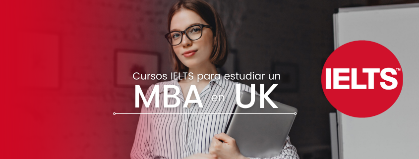 Obtén tu certificado IELTS Méxicopara estudiar un MBA en estas escuelas de negocios en UK