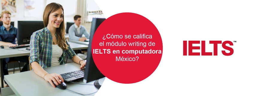 Cómo se califica el módulo writing de IELTS en computadora México