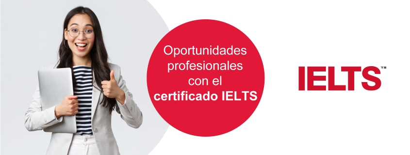 Certificado IELTS internacional: Prepárate para trabajar en el extranjero