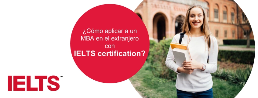 IELTS certification: Recomendaciones para aplicar a un MBA en otro país