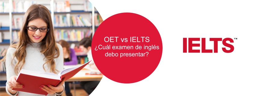 OET vs IELTS oet vs ielts OET vs IELTS: ¿Cuál examen de inglés debo presentar? OET vs IELTS 845x321