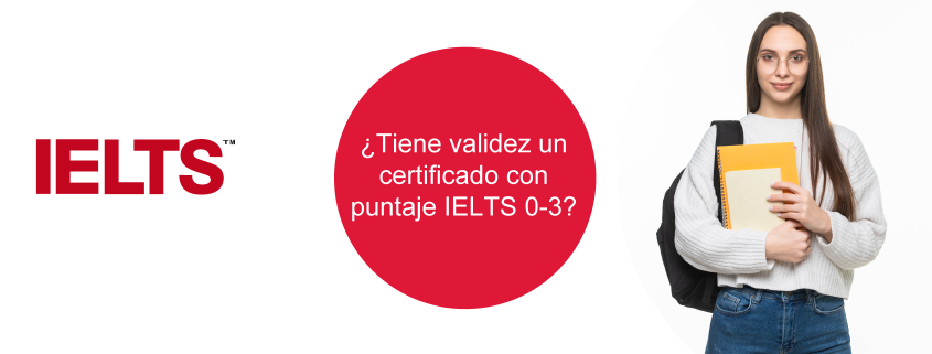 ¿Tiene validez un certificado con puntaje IELTS 0-3?