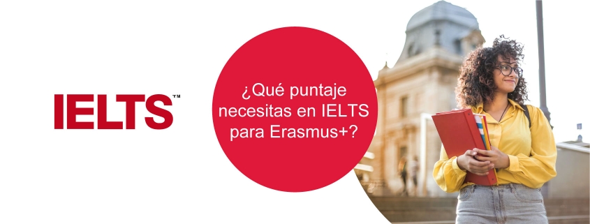 IELTS para Erasmus+ ielts para erasmus ¿Qué puntaje necesitas en IELTS para Erasmus+? IELTS para Erasmus  845x321